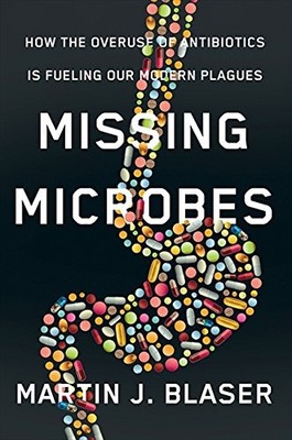 Missing Microbes: How The Overuse Of..., Blaser, Martin