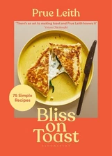 Bliss on Toast: 75 Simple Recipes by Leith, Prue Hardback Book The Fast Free
