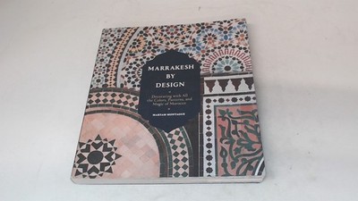 			Marrakesh by Design: Decorating with All the Colors, Patterns, an		
