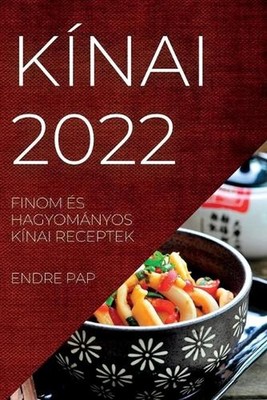 Knai 2022: Finom ?s Hagyom?nyos K?nai Receptek by Endre Pap (Hungarian) Paperbac
