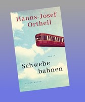 Schwebebahnen Hanns-Josef Ortheil