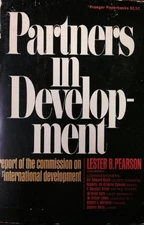 PARTNERS IN DEVELOPMENT: REPORT OF THE COMMISSION ON By Lester B. Pearson