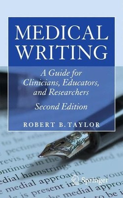 Medical Writing: A Guide for Clinicians, Educators, and Researchers Taylor, Robe
