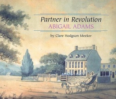 Partner in Revolution : Abigail Adams Library Binding Clare Hodgs