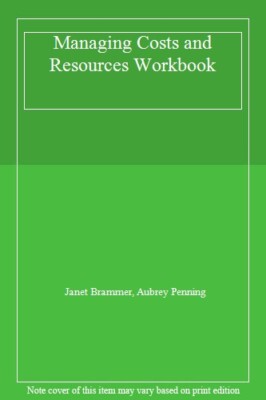 Managing Costs and Resources Workbook By Janet Brammer, Aubrey P