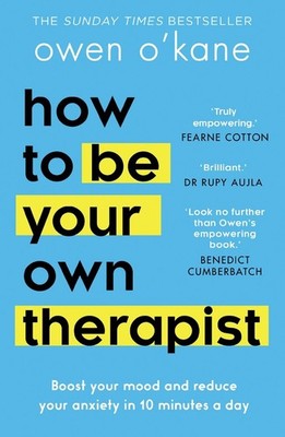 How to Be Your Own Therapist: Boost Your Mood and Reduce Your Anxiety in 10 Minu