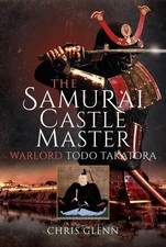 The Samurai Castle Master: Warlord Todo Takatora by Chris Glenn (English) Hardco