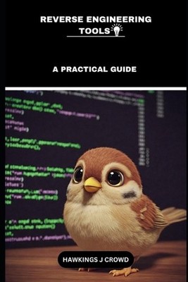 Reverse Engineering Tools: A Practical Guide by Hawkings J. Crowd Paperback Book