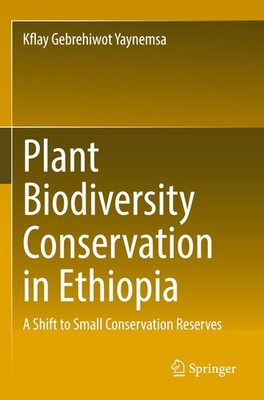Plant Biodiversity Conservation in Ethiopia Kflay Gebrehiwot Yaynemsa