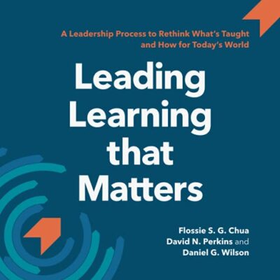 Leading Learning that Matters: A Leadership Process to Rethink What's Taught ...