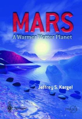 Mars - A Warmer, Wetter Planet (Springer Praxis Books) by 