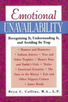 Emotional Unavailability : Recognizing It, Understanding It, and Avoiding - GOOD