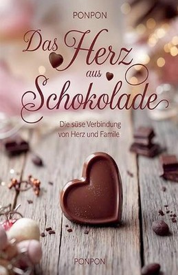 Das Herz aus Schokolade: Die s?sse Verbindung von Herz und Familie by Ponpon Pap