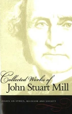 Essays on Ethics, Religion and Society (Collected Works of John Stuart Mill)