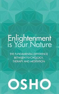 Enlightenment Is Your Nature : The Fundamental Difference Between Psychology,...