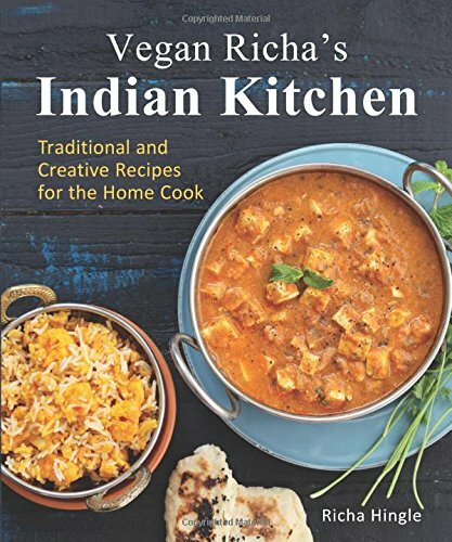Vegan Richa's Indian Kitchen: Traditional and Creative Recipes for the Home C.