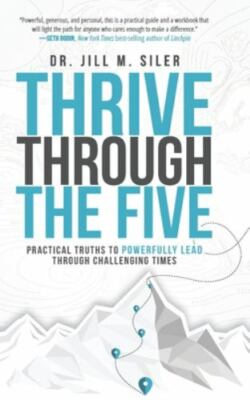 Thrive Through the Five: Practical Truths to Powerfully Lead through Challengin
