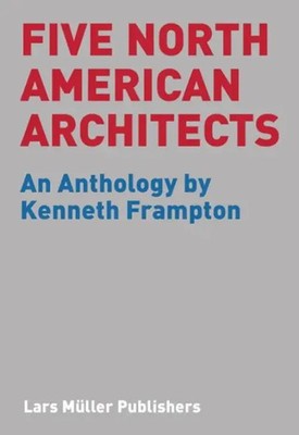 Kenneth/Holl, Steven/Joy, Rick et al Frampton | Five North American Architects