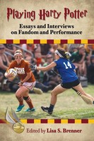 Playing Harry Potter Essays And Interviews On Fandom And Performance Brenner