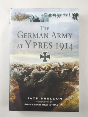 The German Army at Ypres 1914 - Jack Sheldon *Hardback*