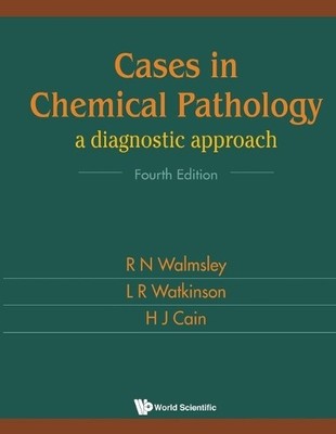 Cases In Chemical Pathology: A Diagnostic Approach (Fourth Ed... - 9789810240356