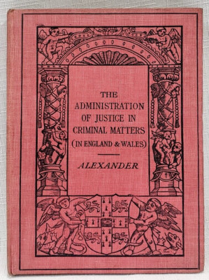 1911 Alexander ADMINISTRATION OF JUSTICE IN CRIMINAL MATTERS: England & Wales