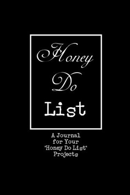 HONEY DO LIST: A JOURNAL TO ENTER YOUR ''HONEY DO LIST'' By I've Got This Journals