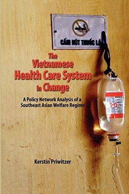 THE VIETNAMESE HEALTH CARE SYSTEM IN CHANGE: A POLICY By Kerstin Priwitzer *NEW*