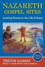 NAZARETH GOSPEL SITES: LOCATING EVENTS IN THE LIFE OF By Trevor Harris BRAND NEW