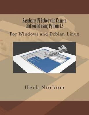 Raspberry Pi Robot With Camera and Sound Using Python 3.2 : For Windows and D...
