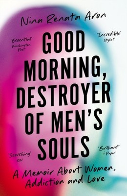 Good Morning, Destroyer of Men's Souls: A memoir  by Nina Renata Aron PAPERBACK