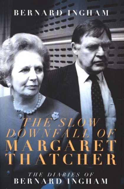 The Slow Downfall of Margaret Thatcher: The Diaries of Bernard Ingham - Image 2