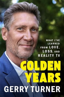 Golden Years: What I ve Learned from Love, Loss, and Reality TV