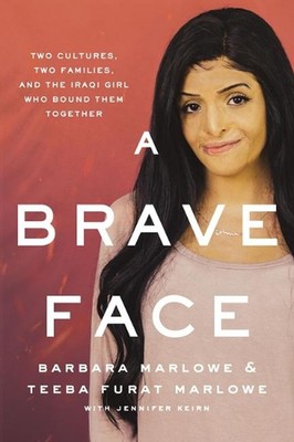 A Brave Face: Two Cultures, Two Families, and the Iraqi Girl Who Bound Them Toge