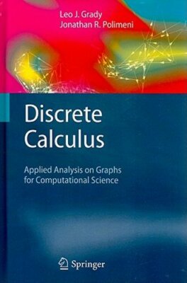 Discrete Calculus: Applied Analysis on Graphs for Computational Science by Grady
