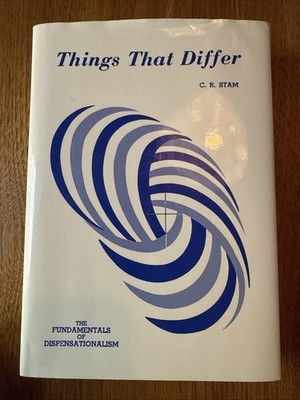 Things That Differ: The Fundamentals of Dispensationalism C R Stam 1985 HBDJ