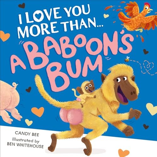 I Love You More Than a Baboon�s Bum: A fantastically funny... - Bee, Candy