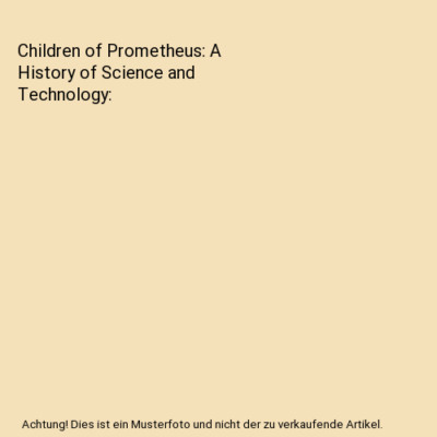Children of Prometheus: A History of Science and Technology, James MacLachlan