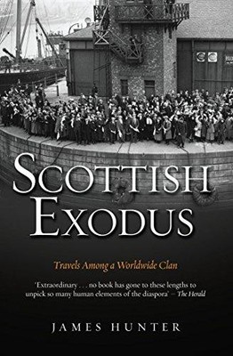 Scottish Exodus: Travels Among a Worldwide Clan - Hunter, James