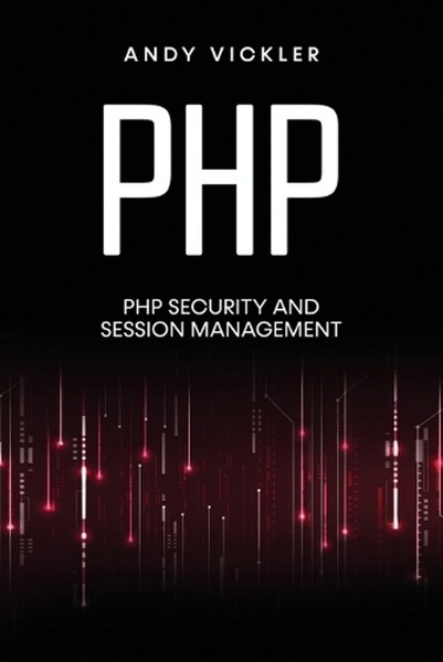 PHP: PHP security and session management by Andy Vickler Paperback Book