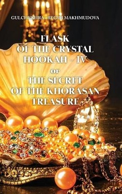 FLASK OF CRYSTAL HOOKAH-IV or THE SECRET OF THE KHORASAN TREASURE by Gulchekhra-