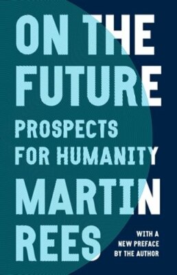 On the Future: Prospects for Humanity by Lord Rees, Martin: New