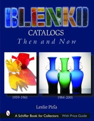 Blenko Catalogs Then and Now: 1959-1961, 1984-2001 by Leslie Pina