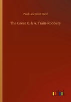 Paul Leicester Ford | The Great K. & A. Train-Robbery | Taschenbuch | Englisch
