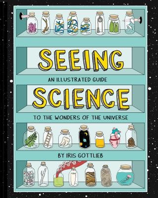 Seeing Science: An Illustrated Guide to the Wonders of the Universe (Illustrate