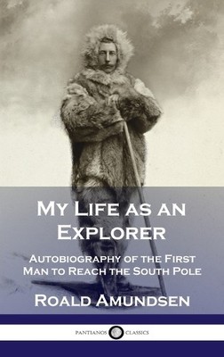 Roald Amundsen My Life as an Explorer (Hardback)