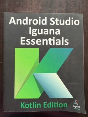 Android Studio Iguana Essentials Kotlin Edition by Neil Smyth pb