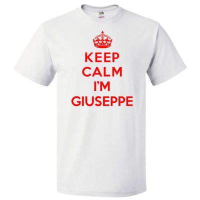 Keep Calm I'm Giuseppe T shirt Funny Tee