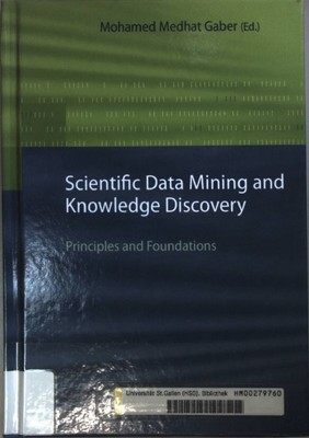 Scientific Data Mining and Knowledge Discovery: Principles and Foundations. Gabe