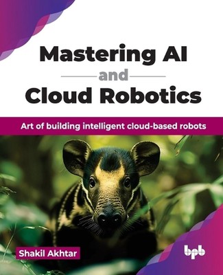 Beherrschung von KI und Cloud Robotik: Die Kunst, intelligente Cloud-basierte Roboter zu bauen 